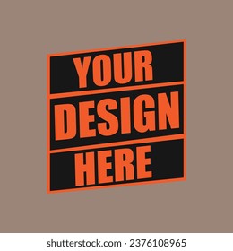 Your Design Here awesome typography t-shirt design