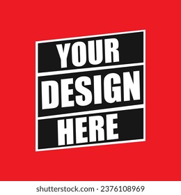 Your Design Here awesome typography t-shirt design