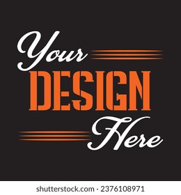 Your Design Here awesome typography t-shirt design