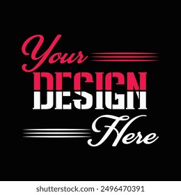 Your Design Here awesome typography t-shirt design