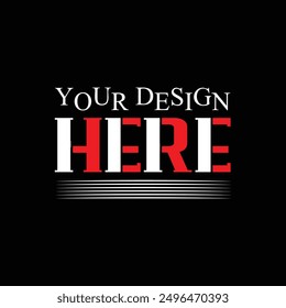 Your Design Here awesome typography t-shirt design