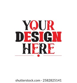 Your Design Here awesome typography t-shirt design