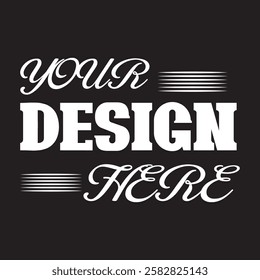 Your Design Here awesome typography t-shirt design