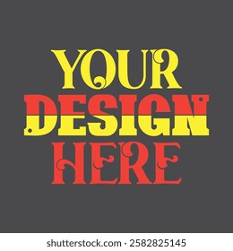 Your Design Here awesome typography t-shirt design