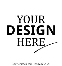 Your Design Here awesome typography t-shirt design