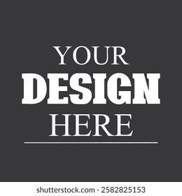 Your Design Here awesome typography t-shirt design