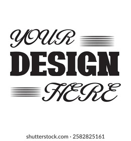 Your Design Here awesome typography t-shirt design