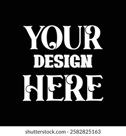 Your Design Here awesome typography t-shirt design