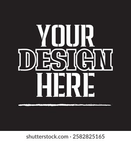 Your Design Here awesome typography t-shirt design