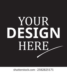 Your Design Here awesome typography t-shirt design