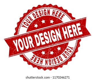 YOUR DESIGN HERE seal print with corroded texture. Rubber seal imitation has circle medal form and contains ribbon. Red vector rubber print of YOUR DESIGN HERE tag with grunge texture.