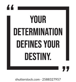 Your determination defines your destiny, inspirational design quote, motivational quotes, typography illustration lettering quotes