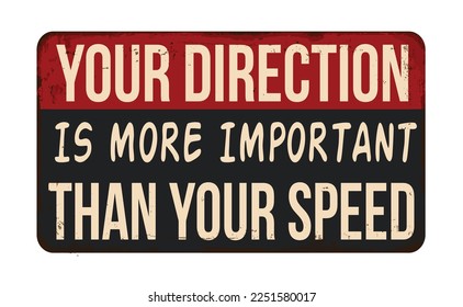 Your direction is more important than your speed vintage rusty metal sign on a white background, vector illustration