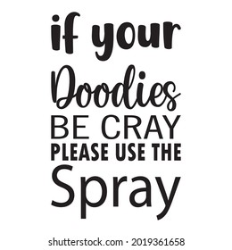 if your doodies be cray please use the spray letter quote