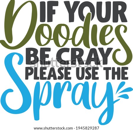 If your doodies be cray please use the spray | Bathroom sign quote