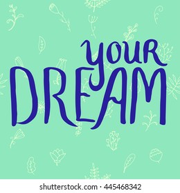 Your Dream calligraphy. Hand drawn vector stock illustration.