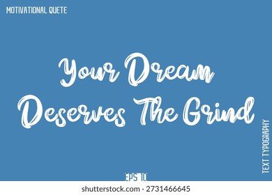 Your Dream Deserves The Grind  -Self-Improvement Motivational Quote Poster Grunge Brush Calligraphy Text Design