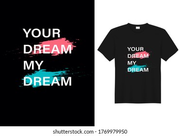 Your dream my dream, vector t-shirt design, illustration, text design