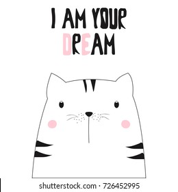 I am your dream slogan with cute cartoon cat. Vector hand drawn illustration.
