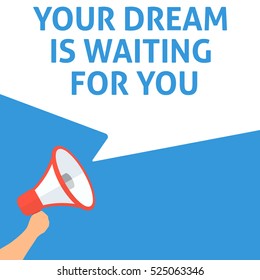 YOUR DREAM IS WAITING FOR YOU Announcement. Hand Holding Megaphone With Speech Bubble. Flat Illustration