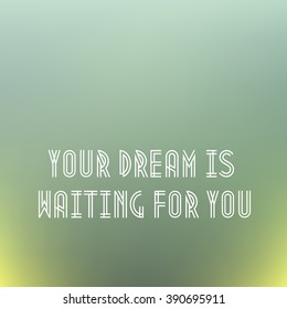your dream is waiting for you. inspirational and motivational quotes posters. Stylish typographic poster design. Vector illustration Template for your print design.