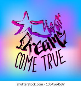 Your dreams come true.  t shirt design with graffiti text composition. 