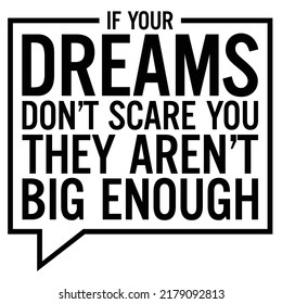 If your dreams don’t scare you they aren’t big enough. Motivational quote.