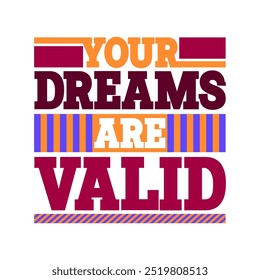 Your Dreams are Valid – Inspirational Stroke Vector Design