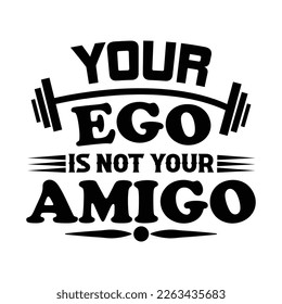 your eco is not your amigo, gym t shirt design, typography gym t shirt, exercise t shirt design, Workout training fitness bodybuilding print design.