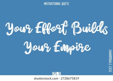 Your Effort Builds Your Empire   -Self-Improvement Motivational Quote Poster Grunge Brush Calligraphy Text Design