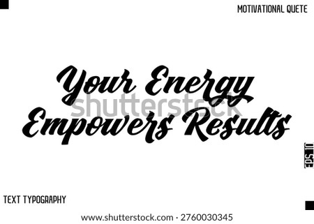 Your Energy Empowers Results   -Bold Typography Cursive Lettering Text Design Of Motivational Print