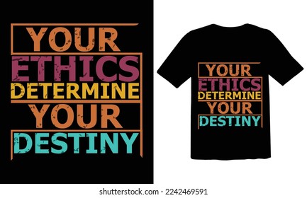 your ethics determine your destiny tshirt design,background, vector, texture,  fashion, art, font, illustration, label, retro, template