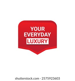 YOUR EVERYDAY LUXURY Label, Sticker, Banner, tag, for advertising, promotion, retail, website, graphic design project, app design or online store. Vector design element.