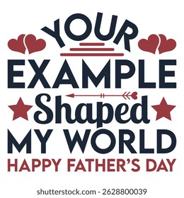 Your example shaped my world happy fathers day t-shirt design