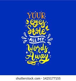 Your eyes stole all my words away hand drawn lettering inspirational and motivational quote