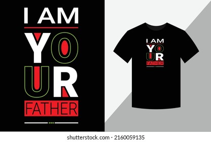 I am your father, typography vector father's quote t-shirt design.