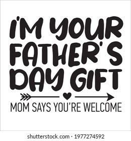 I'm your father's day gift. Happy Fathers Day calligraphy. My first Fathers day light banner. Happy father`s day lettering background. Daddy vector design 