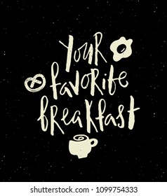 Your favorite breakfast.  Hand written lettering banner with breakfast illustration.  Design concept for cafe, restaurant advertisement.  