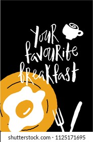 Your favorite breakfast. Typography flayer with illustration of roasted egg, coffee cup, knife and fork. Design concept for cafe, restaurant promotion.