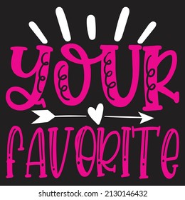 Your Favorite - SVG And T-shirt Design, Vector File.