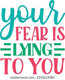 Your Fear Is Lying To You