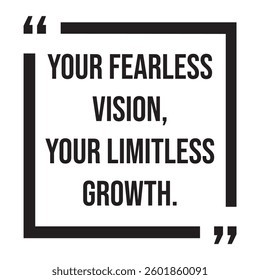 Your fearless vision, your limitless growth, inspirational design quote, motivational quotes, typography illustration lettering quotes