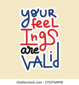 Sus sentimientos son válidos - - cita con letras a mano. Una frase inspiradora para el autodesarrollo de las personas que sufren de desorden. Diseño de logotipo vectorial para postal, afiche, tarjeta.