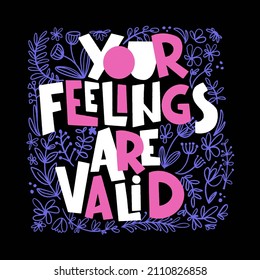 Your feelings are valid - hand drawn lettering. Mental health slogan. Handwritten positive self-talk inspirational quote. Vector illustration for social media, poster, card, banner, textile.