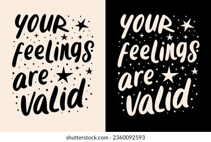 Your feelings are valid lettering. Emotional validation quotes. Support mental health and self love text design for t-shirt and print vector.