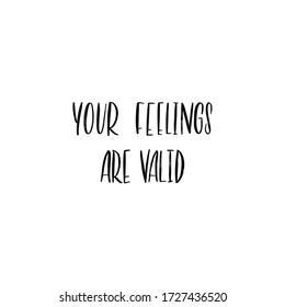 YOUR FEELINGS ARE VALID. MENTAL HEALTH. VECTOR HAND LETTERING TYPOGRAPHY. TYPO. TYPOGRAPHY