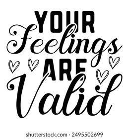 Your Feelings Are Valid T shirt Design Lover 