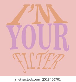 I'M YOUR FILTER FONT COLOUR