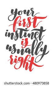 Your first instinct is usually right. Brush hand drawn calligraphy quote