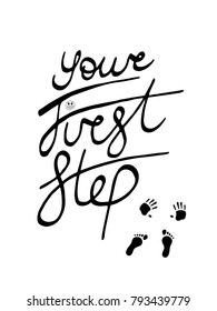 Your First Step vector lettering. Hand drawn ink illustration. Calligraphy brush. Funny motivational poster with hand and foot print.  idea for banner in a children's room. inscription for photo frame